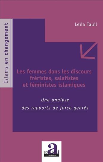 Couverture du livre « Les femmes dans les discours fréristes, salafistes et feministes islamiques ; une analyse des rapports de force genrés » de Leila Tauil aux éditions Academia