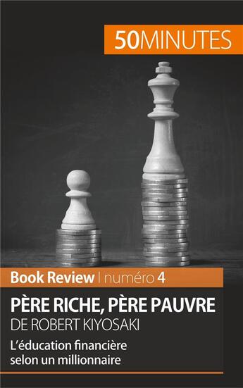 Couverture du livre « Père riche, père pauvre de Robert Kiyosaki ; l'éducation financière selon un millionnaire ; analyse de livre » de Myriam M'Barki aux éditions 50minutes.fr