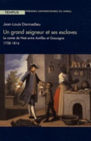 Couverture du livre « Grand seigneur et ses esclaves ; le comte de Noé entre Antilles et Gascogne, 1728.1816 » de Donnadieu Jl aux éditions Pu Du Midi