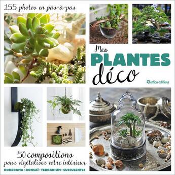 Couverture du livre « Mes plantes déco ; 50 compositions pour végétaliser votre intérieur » de Adrien Benard et Flore Palix et Marie-Pierre Baudouin aux éditions Rustica