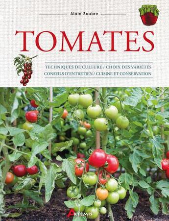 Couverture du livre « Tomates : techniques de culture / choix des variétés / conseils d'entretien / cuisine et conservation » de Alain Soubre aux éditions Artemis