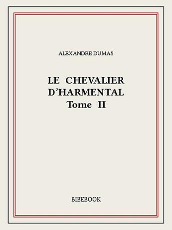 Couverture du livre « Le chevalier d'Harmental 2 » de Alexandre Dumas aux éditions Bibebook
