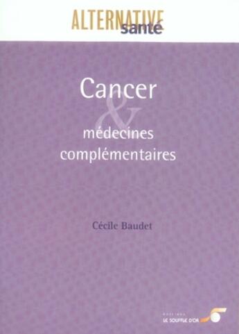 Couverture du livre « Cancer et médecines complémentaires » de Cecile Baudet aux éditions Le Souffle D'or