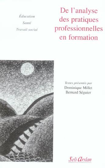 Couverture du livre « De l'analyse des pratiques professionnelles en formation » de Dominique Millet et Bernard Seguier aux éditions Seli Arslan