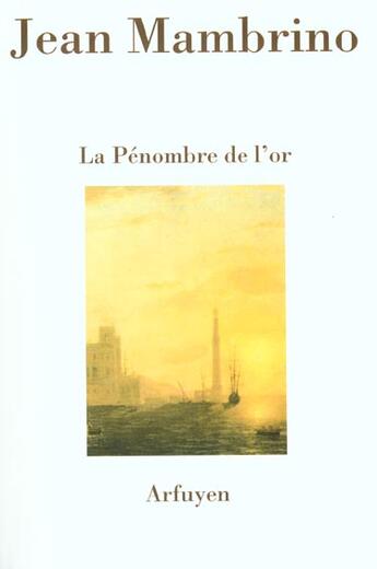 Couverture du livre « Penombre de l'or (la) » de Jean Mambrino aux éditions Arfuyen