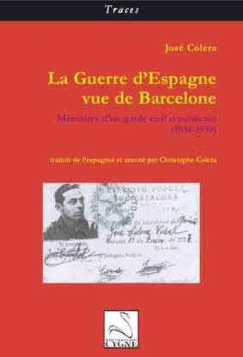 Couverture du livre « La guerre d'Espagne vue de Barcelone ; mémoires d'un garde civil républicain » de Jose Colera aux éditions Editions Du Cygne