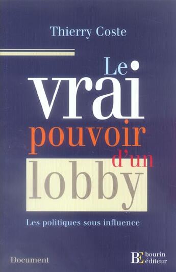 Couverture du livre « Le vrai pouvoir d'un lobby ; les politiques sous influence » de Coste Thierry aux éditions Les Peregrines