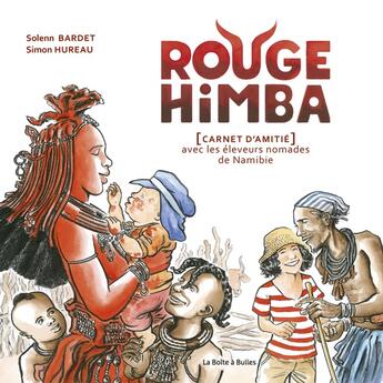 Couverture du livre « Rouge Himba : [carnet d'amitié] avec les éleveurs nomades de Namibie » de Simon Hureau et Solenn Bardet aux éditions La Boite A Bulles