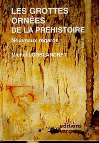 Couverture du livre « Grottes ornees de la prehistoire (les) - - nouveaux regards » de Michel Lorblanchet aux éditions Errance