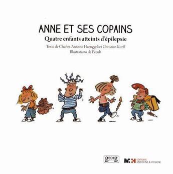 Couverture du livre « Anne et ses copains. quatre enfants atteints d'epilepsie » de Korf Haenggeli C-A. aux éditions Medecine Et Hygiene