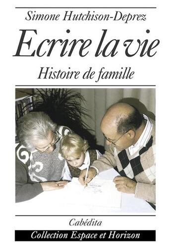 Couverture du livre « Ecrire La Vie » de Hutchison-Deprez/Sim aux éditions Cabedita