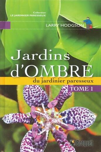 Couverture du livre « LE JARDINIER PARESSEUX : jardins d'ombre du jardinier paresseux Tome 1 » de Larry Hodgson aux éditions Broquet