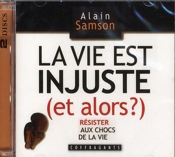 Couverture du livre « La vie est injuste (et alors ?) ; résister aux chocs de la vie » de Samson aux éditions Stanke Alexandre