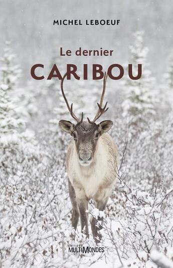 Couverture du livre « Le dernier caribou » de Michel Leboeuf aux éditions Multimondes