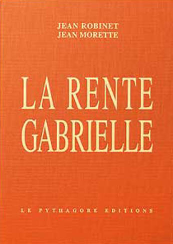 Couverture du livre « La rente Gabrielle » de Jean Morette et Jean Robinet aux éditions Le Pythagore