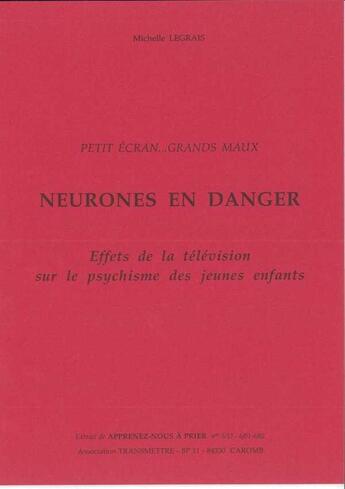 Couverture du livre « Neurones En Danger - Effets De La Television Sur Le Psychisme Des Jeunes Enfants » de Legrais Michelle aux éditions Communication Et Cite