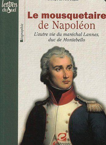 Couverture du livre « Le mousquetaire de Napoléon ; l'autre vie du maréchal de Lannes duc de Montebello » de P. Le Fers-Duparc aux éditions Empreinte