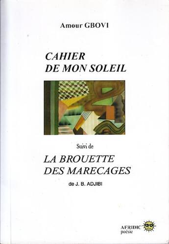 Couverture du livre « Cahier de mon soleil ; la brouette des marécages » de Amour Gbovi aux éditions Afridic