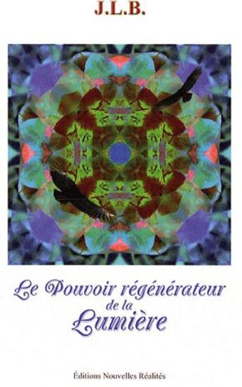 Couverture du livre « Le pouvoir régénérateur de la lumière » de J.L.B. aux éditions Nouvelles Realites