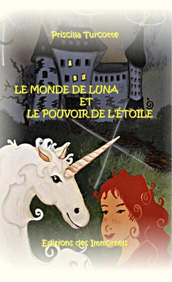 Couverture du livre « Le monde de Luna et le pouvoir de l'étoile » de Priscilla Turcotte aux éditions Editions Des Immortels