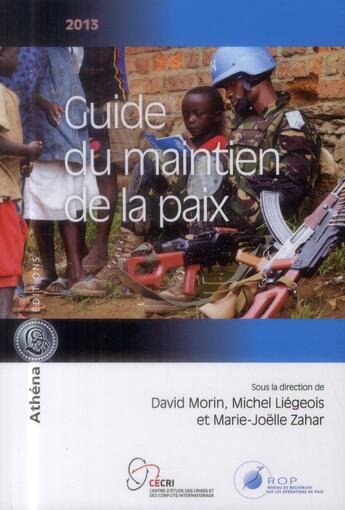 Couverture du livre « Guide du maintien de la paix 2013 » de David Morin et Marie-Joelle Zahar et Michel Liegeois aux éditions Athena Canada