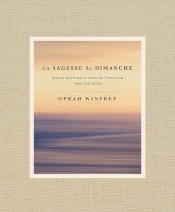 Couverture du livre « La sagesse du dimanche ; leçons spirituelles tirées de l'émission Super Soul Sunday » de Oprah Winfrey aux éditions Un Monde Different