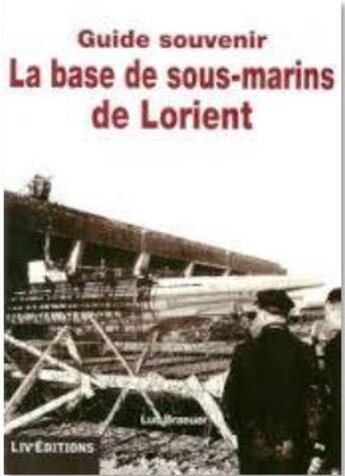 Couverture du livre « La base de sous-marins de Lorient » de Luc Braeuer aux éditions Liv'editions