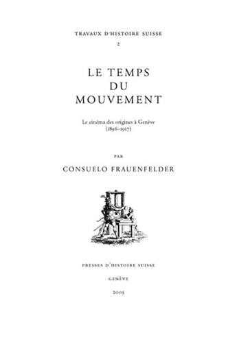 Couverture du livre « Le temps du mouvement ; le cinéma des attractions à Genève (1896-1917) » de Frauenfelder C. aux éditions Presses D'histoire Suisse