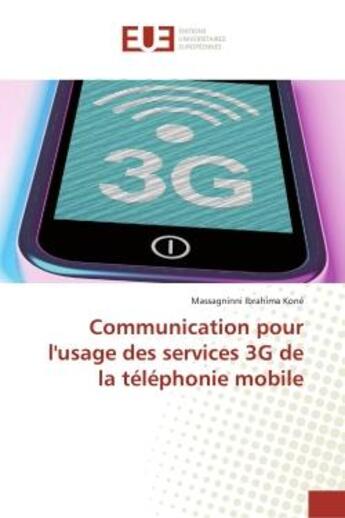 Couverture du livre « Communication pour l'usage des services 3G de la téléphonie mobile » de Massagninni Ibrahima Koné aux éditions Editions Universitaires Europeennes