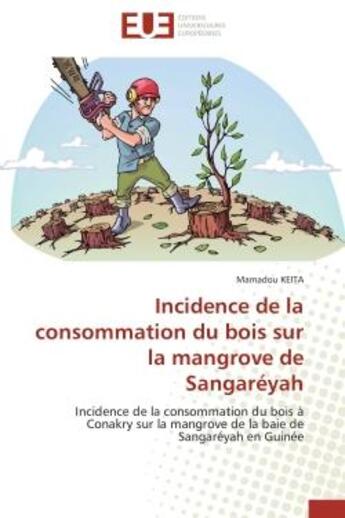 Couverture du livre « Incidence de la consommation du bois sur la mangrove de sangareyah - incidence de la consommation du » de Mamadou Keita aux éditions Editions Universitaires Europeennes