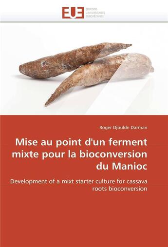 Couverture du livre « Mise au point d'un ferment mixte pour la bioconversion du manioc » de Roger Djoulde Darman aux éditions Editions Universitaires Europeennes