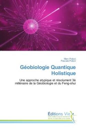 Couverture du livre « Geobiologie Quantique Holistique : Une approche atypique et resolument 3E millenaire de la Geobiologie et du Feng-shui » de Marc Polizzi aux éditions Vie