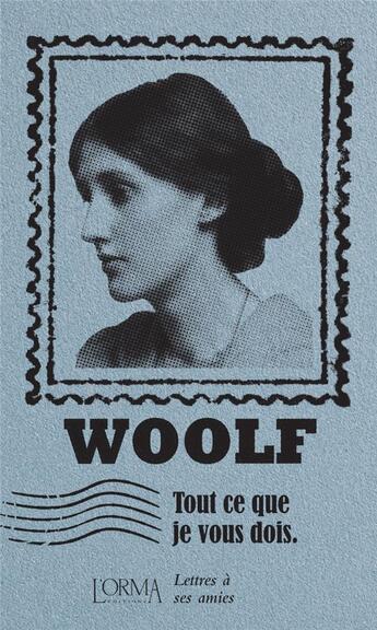 Couverture du livre « Tout ce que je vous dois ; lettres à ses amies » de Virginia Woolf et Eusebio Trabucchi aux éditions L'orma