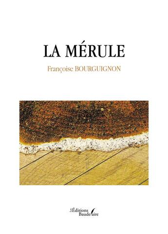 Couverture du livre « La mérule » de Francoise Bourguignon aux éditions Baudelaire