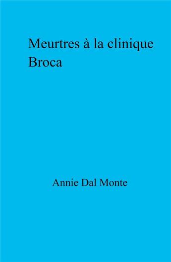 Couverture du livre « Meurtres à la clinique Broca » de Dal Monte Annie aux éditions Librinova