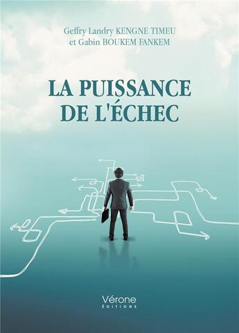 Couverture du livre « La puissance de l'échec » de Geffry Landry Kengne Timeu et Gabin Boukem Fankem aux éditions Verone