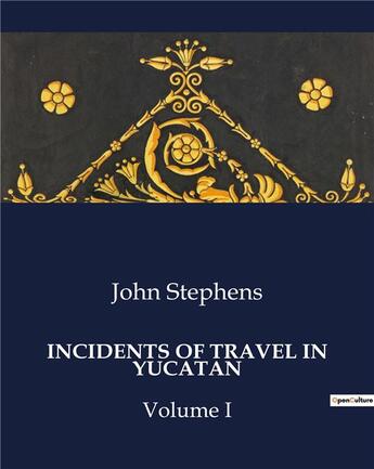 Couverture du livre « Incidents of travel in Yucatan volume I » de John Stephens aux éditions Culturea