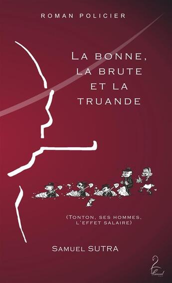 Couverture du livre « La bonne, la brute et la truande (Tonton, ses hommes, l'effet salaire) » de Samuel Sutra aux éditions Flamant Noir