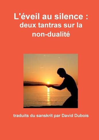 Couverture du livre « L'éveil au silence : deux tantras sur la non-dualité » de David Dubois (Traducteur) aux éditions Lulu