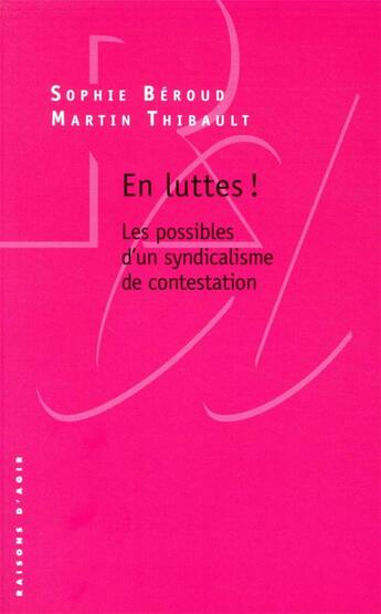 Couverture du livre « En luttes ! les possibles d'un syndicalisme de contestation » de Martin Thibault et Sophie Beroud aux éditions Raisons D'agir