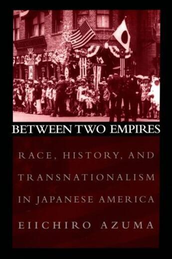 Couverture du livre « Between Two Empires: Race, History, and Transnationalism in Japanese A » de Azuma Eiichiro aux éditions Oxford University Press Usa