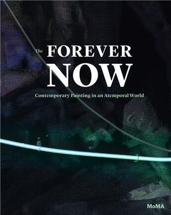 Couverture du livre « Forever now painting in the new millenium » de Gadanho Pedro aux éditions Moma