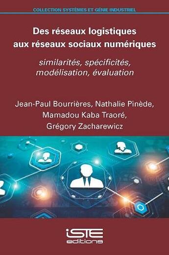 Couverture du livre « Des réseaux logistiques aux réseaux sociaux numériques : similarités, spécificités, modélisation, évaluation » de Nathalie Pinede et Jean-Paul Bourrieres et Mamadou Kaba Traore et Gregory Zacharewicz aux éditions Iste