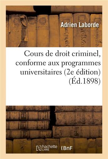 Couverture du livre « Cours de droit criminel, conforme aux programmes universitaires, 2e edition » de Laborde aux éditions Hachette Bnf