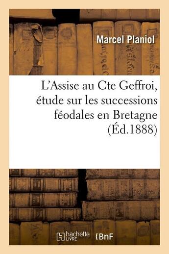 Couverture du livre « L'assise au cte geffroi, etude sur les successions feodales en bretagne, (ed.1888) » de Marcel Planiol aux éditions Hachette Bnf