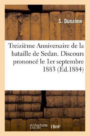 Couverture du livre « Treizieme anniversaire de la bataille de sedan. discours prononce le 1er septembre 1883 - , dans l'e » de Dunaime S. aux éditions Hachette Bnf