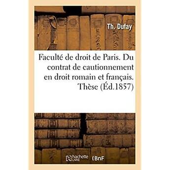 Couverture du livre « Faculte de droit de paris. du contrat de cautionnement en droit romain et en droit francais - these » de Dufay aux éditions Hachette Bnf