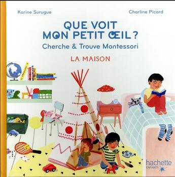 Couverture du livre « Que voit mon petit oeil ? cherche & trouve Montessori ; la maison » de Charline Picard et Karine Surugue aux éditions Hachette Enfants