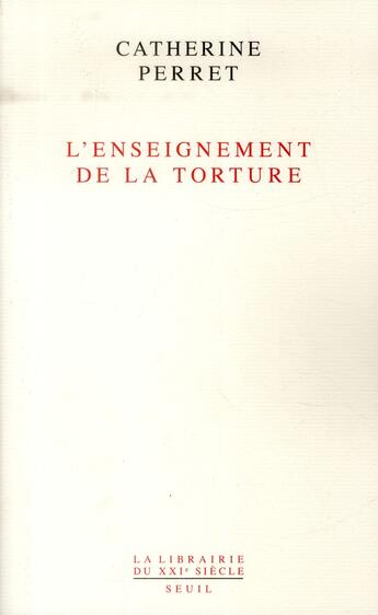 Couverture du livre « L'enseignement de la torture » de Catherine Perret aux éditions Seuil