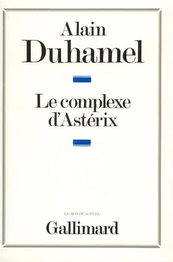 Couverture du livre « Le complexe d'asterix - essai sur le caractere politique des francais » de Alain Duhamel aux éditions Gallimard